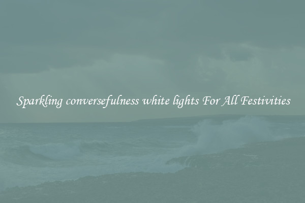 Sparkling conversefulness white lights For All Festivities
