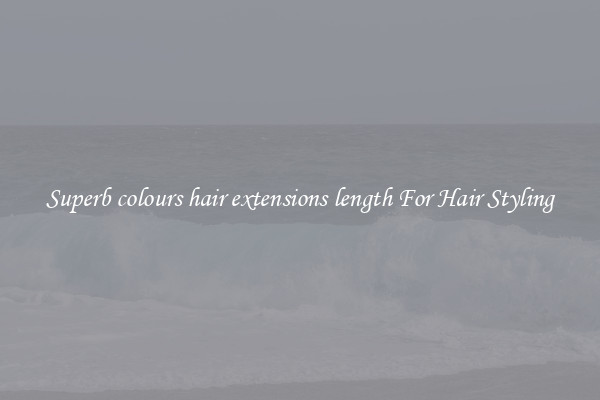 Superb colours hair extensions length For Hair Styling