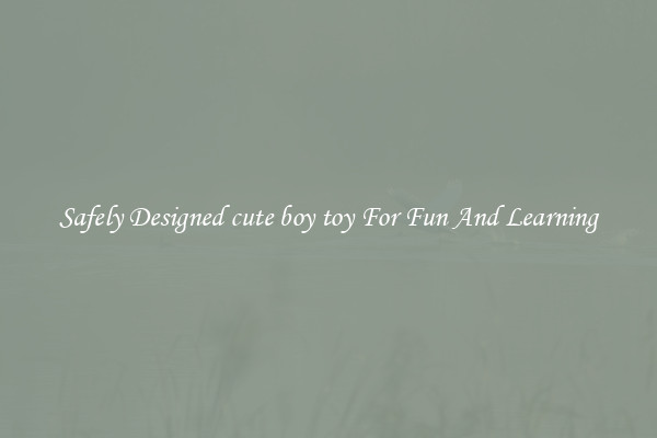 Safely Designed cute boy toy For Fun And Learning