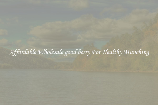 Affordable Wholesale good berry For Healthy Munching