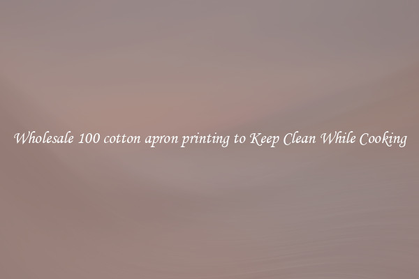 Wholesale 100 cotton apron printing to Keep Clean While Cooking