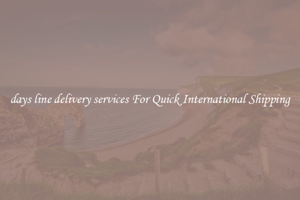 days line delivery services For Quick International Shipping