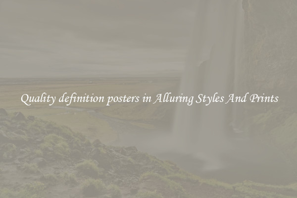 Quality definition posters in Alluring Styles And Prints
