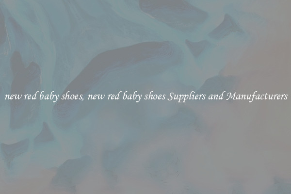 new red baby shoes, new red baby shoes Suppliers and Manufacturers