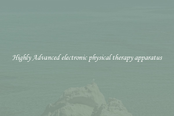 Highly Advanced electronic physical therapy apparatus