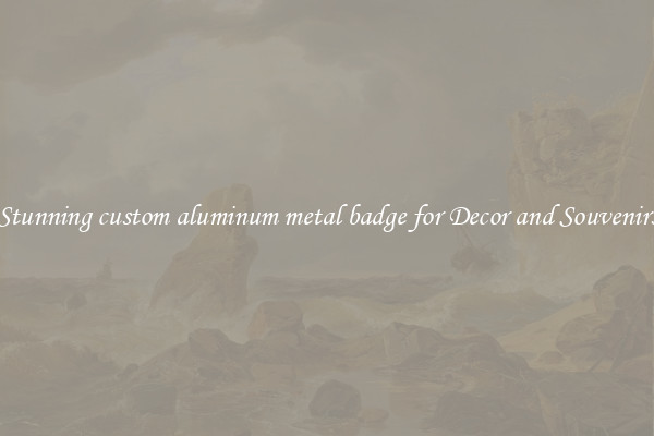 Stunning custom aluminum metal badge for Decor and Souvenirs