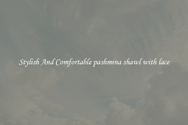 Stylish And Comfortable pashmina shawl with lace