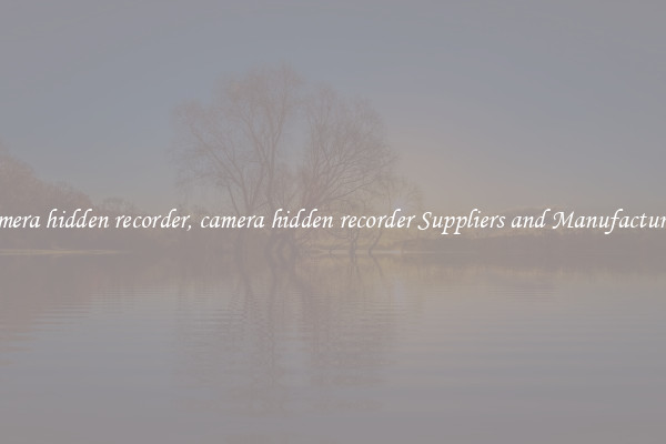 camera hidden recorder, camera hidden recorder Suppliers and Manufacturers