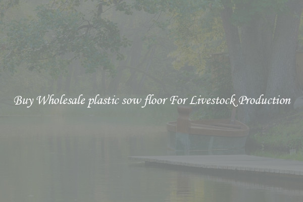 Buy Wholesale plastic sow floor For Livestock Production