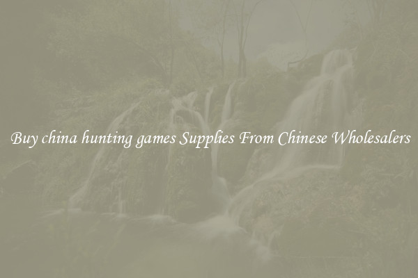 Buy china hunting games Supplies From Chinese Wholesalers