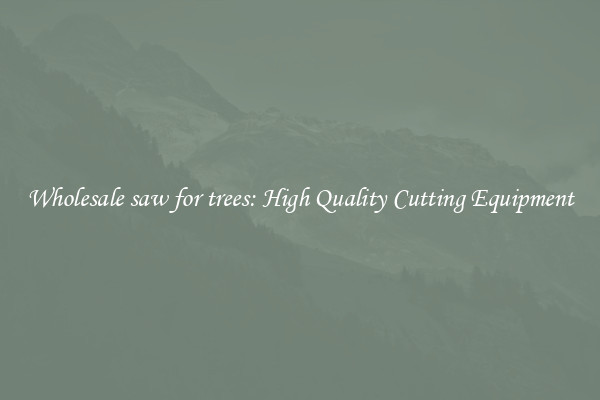Wholesale saw for trees: High Quality Cutting Equipment