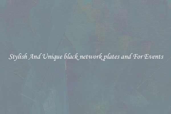 Stylish And Unique black network plates and For Events