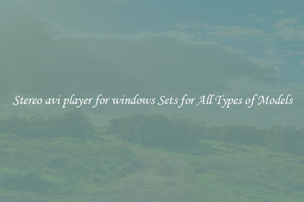 Stereo avi player for windows Sets for All Types of Models