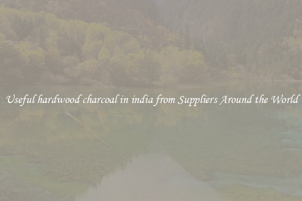 Useful hardwood charcoal in india from Suppliers Around the World