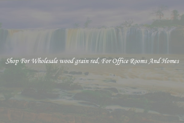 Shop For Wholesale wood grain red, For Office Rooms And Homes