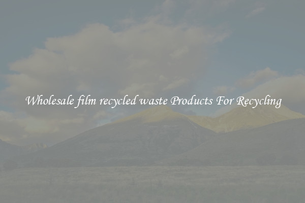 Wholesale film recycled waste Products For Recycling