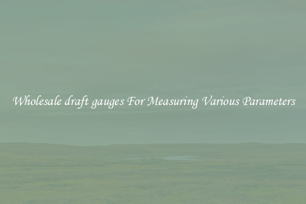 Wholesale draft gauges For Measuring Various Parameters