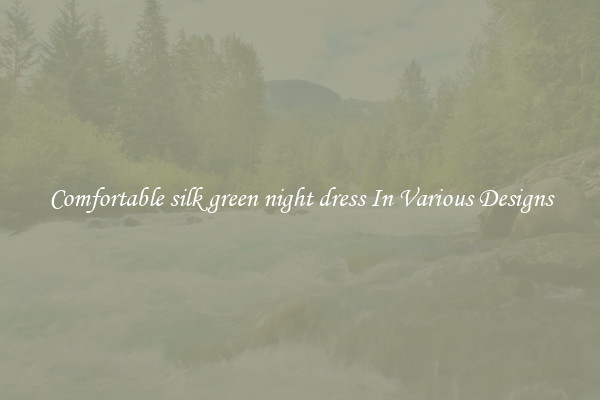 Comfortable silk green night dress In Various Designs