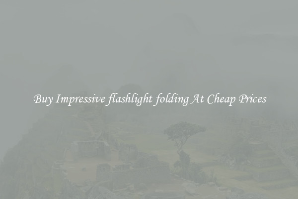 Buy Impressive flashlight folding At Cheap Prices