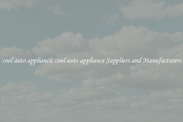 cool auto appliance, cool auto appliance Suppliers and Manufacturers