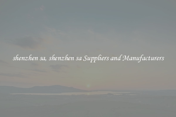 shenzhen sa, shenzhen sa Suppliers and Manufacturers
