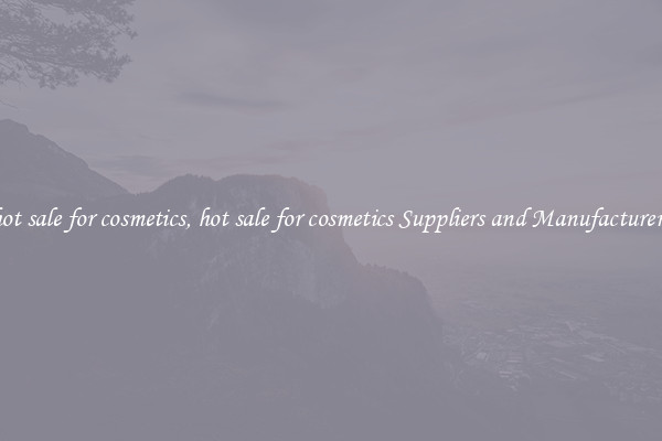 hot sale for cosmetics, hot sale for cosmetics Suppliers and Manufacturers
