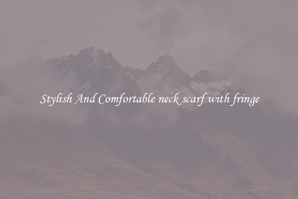 Stylish And Comfortable neck scarf with fringe