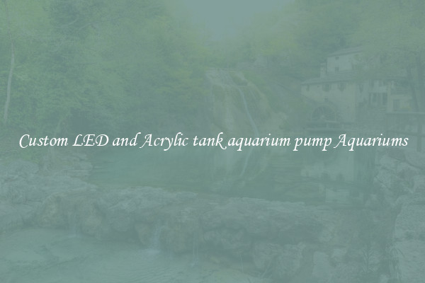 Custom LED and Acrylic tank aquarium pump Aquariums