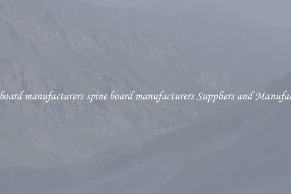 spine board manufacturers spine board manufacturers Suppliers and Manufacturers