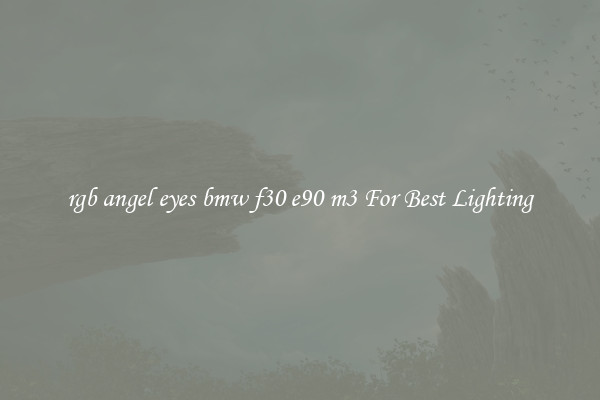 rgb angel eyes bmw f30 e90 m3 For Best Lighting