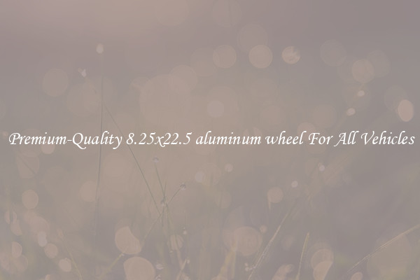 Premium-Quality 8.25x22.5 aluminum wheel For All Vehicles