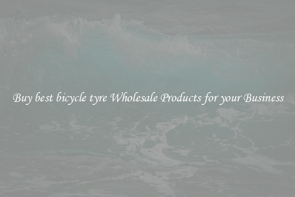 Buy best bicycle tyre Wholesale Products for your Business