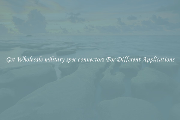 Get Wholesale military spec connectors For Different Applications