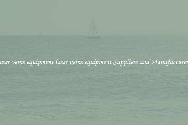 laser veins equipment laser veins equipment Suppliers and Manufacturers