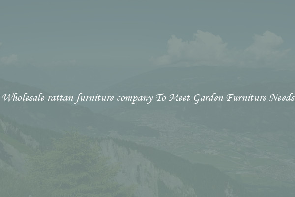 Wholesale rattan furniture company To Meet Garden Furniture Needs