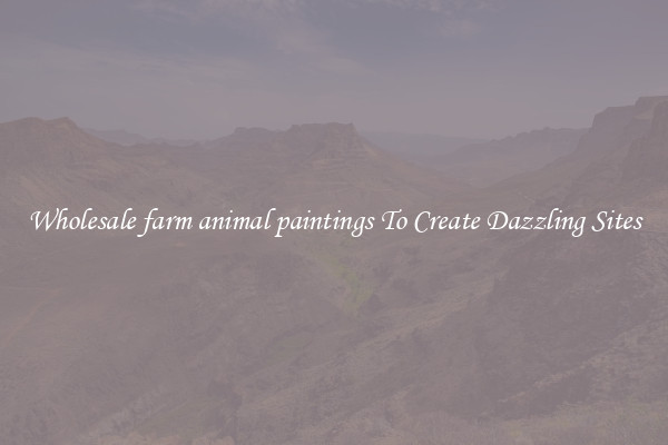 Wholesale farm animal paintings To Create Dazzling Sites