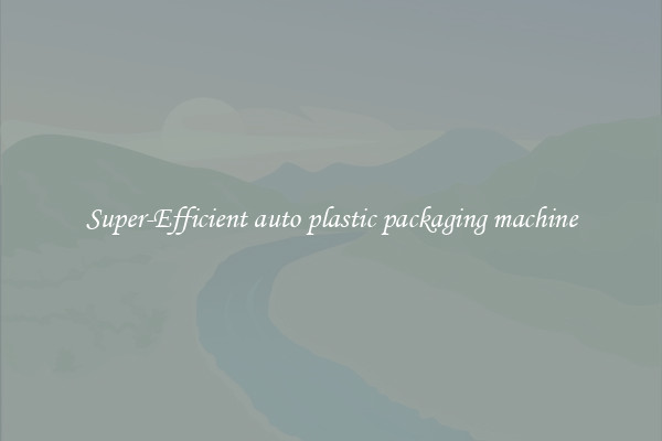 Super-Efficient auto plastic packaging machine