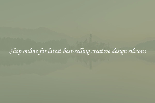 Shop online for latest best-selling creative design silicons