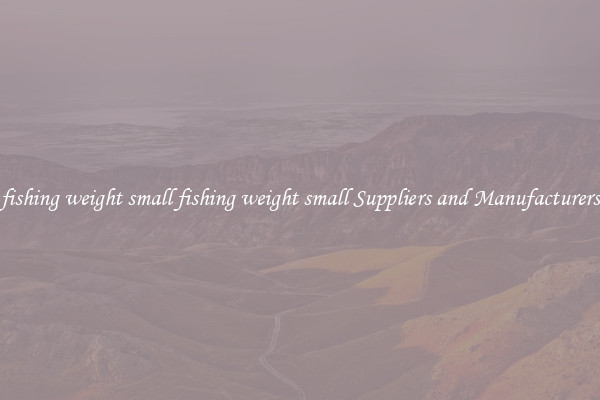 fishing weight small fishing weight small Suppliers and Manufacturers