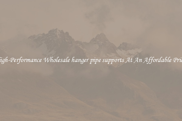High-Performance Wholesale hanger pipe supports At An Affordable Price 