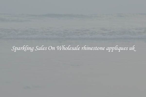 Sparkling Sales On Wholesale rhinestone appliques uk