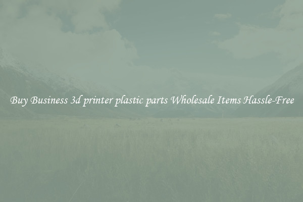 Buy Business 3d printer plastic parts Wholesale Items Hassle-Free
