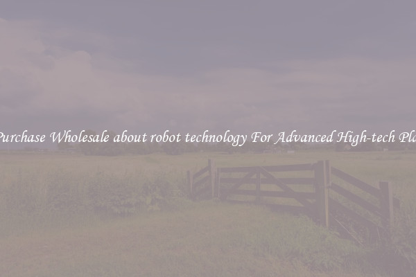 Purchase Wholesale about robot technology For Advanced High-tech Play