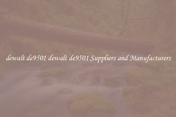 dewalt de9501 dewalt de9501 Suppliers and Manufacturers