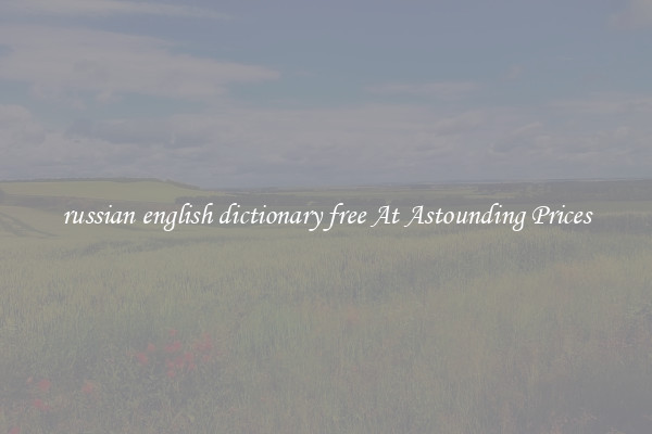 russian english dictionary free At Astounding Prices