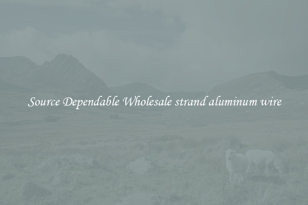 Source Dependable Wholesale strand aluminum wire