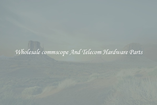 Wholesale commscope And Telecom Hardware Parts