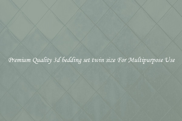 Premium Quality 3d bedding set twin size For Multipurpose Use
