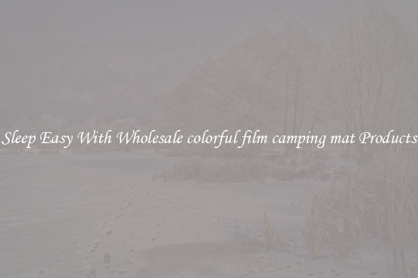 Sleep Easy With Wholesale colorful film camping mat Products