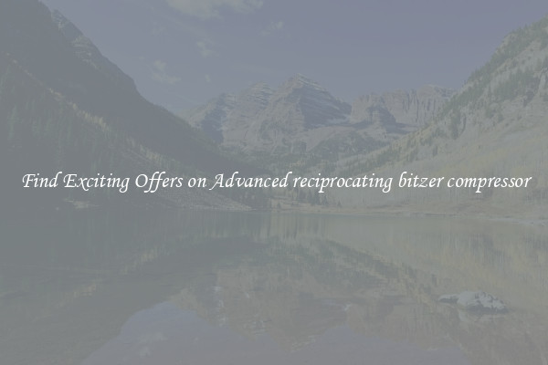 Find Exciting Offers on Advanced reciprocating bitzer compressor